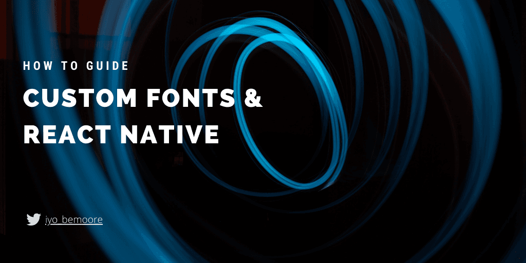 How to add custom fonts to your React Native project with Expo and React Navigation!